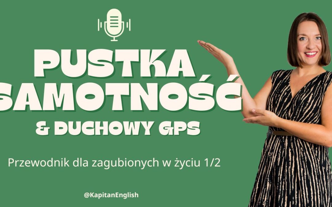 Pustka, samotność i duchowy GPS – przewodnik dla zagubionych w życiu