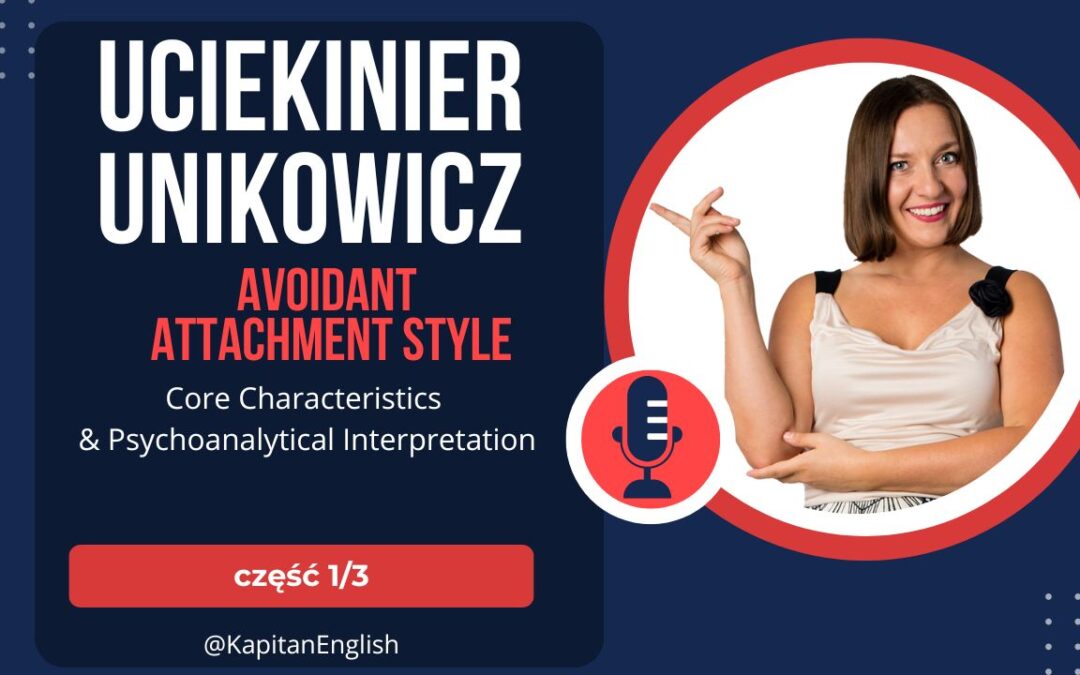 #43 Uciekinier Unikowicz czyli The avoidant attachment style – 3 części.